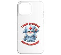 Retired Nurse GNOME I Need To Retire from Retirement Saying Carcasa para iPhone 16 Pro MAX