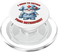 Retired Nurse GNOME I Need To Retire from Retirement Saying PopSockets PopGrip para MagSafe