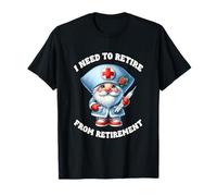 Retired Nurse GNOME Saying I Need To Retire from Retirement Camiseta