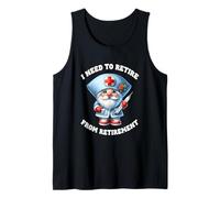 Retired Nurse GNOME Saying I Need To Retire from Retirement Camiseta sin Mangas