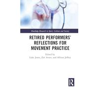Retired Performers’ Reflections for Movement Practice (Routledge Research in Sport, Culture and Society)