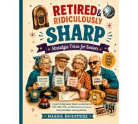 Retired & Ridiculously Sharp: Nostalgia Trivia for Seniors: A Large Print Baby Boomer Memory Lane Quiz Book with 1950s, 1960s, 1970s, and 1980s ... Family Game Nights, and Group Activities