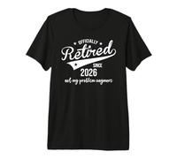 Retired Since 2026 Retired Not My Problem Anymore Retirement Camiseta Premium