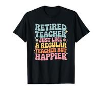 Retired Teacher Like Regular One But Happier Camiseta