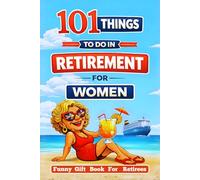 Retired & Thriving: 101 Things to Do in Retirement for Women: A Funny Gift Book for Retirees with Guilt-Free Fun, Meaningful Activities, New ... Chapter (A Joyful Gifts For Adults & Seniors)
