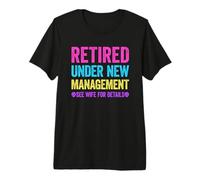 Retired Under New Management See Wife For Details Camiseta Premium