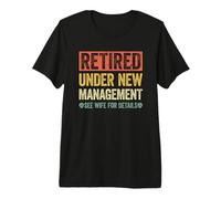 Retired Under New Management See Wife For Details Camiseta Premium