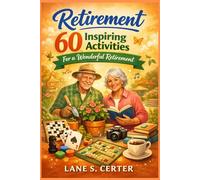 RETIREMENT: 60 Inspiring Activities for a Wonderful Retirement