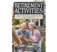 Retirement Activities: A Guide for Fun and Entertaining Activities in your Golden Years