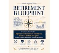 Retirement Blueprint: Organize Your Finances, Healthcare, Medicare, Estate, Lifestyle & Legacy in One Complete Retirement Workbook