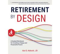 Retirement by Design: A Guided Workbook for Creating a Happy and Purposeful Future