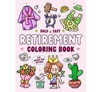 Retirement Coloring Book: Bold & Easy Coloring Book with Large Print and Uplifting Quotes, Happy Retirement Gift for Women Who Truly Deserve to Say, “The Queen has retired.”