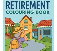 Retirement Colouring Book: Relaxing and Fun Scenes to Celebrate the Joy of Retirement