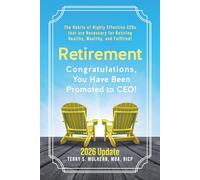 Retirement: Congratulations, You Have Been Promoted to CEO!: The Practical Guide to Building a Health, Wealth, and Legacy Plan for the Retirement You’ve Earned! Updated for 2026