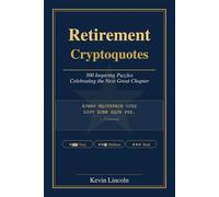 Retirement Cryptoquotes: 300 Inspiring Puzzles Celebrating the Next Great Chapter (Kevin Lincoln Cryptoquotes)