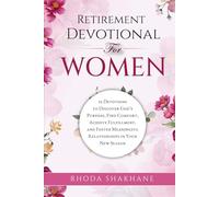 Retirement Devotional for Women: 52 Devotions to Discover God's Purpose, Find Comfort, Achieve Fulfillment, and Foster Meaningful Relationships in Your New Season