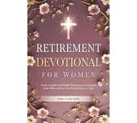 RETIREMENT DEVOTIONAL FOR WOMEN: Gentle Scripture and Soulful Reflections to Feel Joyful, Faith-Filled, and Free One Peaceful Day at a Time