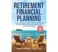 Retirement Financial Planning: Proven Strategies on How to Grow Your Wealth, Eliminate Debt, and Make Your Money Last to Retire Stress-Free