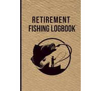 Retirement Fishing Logbook: Record every trip-date, Time, Location, Fishing partner, weather, moon phase, gear & lures, and Fishing list-made for retired anglers. 120 page