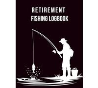 Retirement Fishing Logbook: Retired anglers’ journal to record date, time, location/GPS, weather, moon/tide, gear & lures, and catches. 120 page