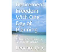 Retirement Freedom With One Day of Planning: A Step-By-Step Guide To Retirement Planning