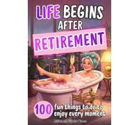 Retirement Gift for Women: 100 Ideas and Fun Things to Do for Newly Retired Women to Enjoy a Happy New Life After Work
