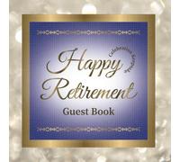 Retirement Guest Book: Happy Retirement Book for Guest Sign-In and Party Celebration Keepsake to Capture Messages, Memories, Wishes, and Signatures ... Friends, and Colleagues (Event Guest Books)