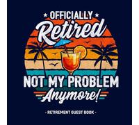 Retirement Guest Book - Officially Retired Not My Problem Anymore!: Retirement Party Guest Book Messages & Memories Keepsake for Men & Women