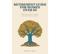 Retirement Guide for Women Over 50: Simple Steps to Plan Your Future, Grow Your Wealth, and Thrive
