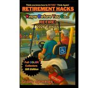 RETIREMENT HACKS Know Before You Go... Retiring: Tips, Laughs & Life Lessons for New Retirees: Golf Cart Safety, Pickleball Chaos, Senior Living ... Wisdom (KBYG: Know Before You Go Book Series)