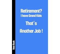 Retirement? I have Grand Kids, That's Another Job !: A5 6" x 9" Lined Funny Work Notebook, 101 Pages Adult Office Gag Gift for Secret Santa Card or Coworker / Yankee Swap Gift