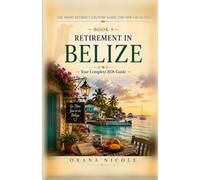Retirement in Belize: Your Complete 2026 Guide for Americans, Brits & Canadians Who Want More from Their Retirement Years (The Smart Retiree's Country Guide: The New Collection)
