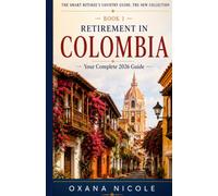 Retirement in Colombia Your Complete 2026 Guide: Your Complete Guide to Visas, Healthcare, Cost of Living, Taxes, and the Best Places to Retire in ... Retiree's Country Guide: The New Collection)
