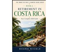 Retirement in Costa Rica: Your Complete 2026 Guide for Americans, Brits & Canadians Who Want More from Their Retirement Years (The Smart Retiree's Country Guide Series)