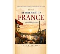 Retirement in France: Your Complete 2026 Guide to Visas, Cost of Living, Healthcare, Taxes & the Best Places to Retire in France (The Smart Retiree's Country Guide: The New Collection)