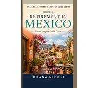 Retirement in Mexico: Your Complete 2026 Guide to Visas, Cost of Living, Healthcare, Taxes & the Best Places to Live (The Smart Retiree's Country Guide Series)