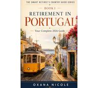 Retirement in Portugal: Your Complete 2026 Guide to Visas, Cost of Living, Healthcare, Taxes & the Best Places to Live (The Smart Retiree's Country Guide Series)