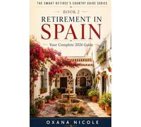 Retirement in Spain: Your Complete 2026 Guide to Living the Good Life Under the Spanish Sun (The Smart Retiree's Country Guide Series)