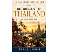 Retirement in Thailand: Your Complete 2026 Guide for Americans, Brits & Canadians Who Want More from Their Retirement Years (The Smart Retiree's Country Guide Series)