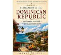 Retirement in the Dominican Republic: Your Complete 2026 Guide to Visas, Cost of Living, Healthcare, Taxes & the Best Places to Retire in the ... Retiree's Country Guide: The New Collection)