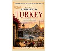 Retirement in Turkey: Your Complete 2026 Guide for Americans, Brits & Canadians Who Want More from Their Retirement Years (The Smart Retiree's Country Guide: The New Collection)
