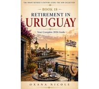 Retirement in Uruguay: Your Complete 2026 Guide for Americans, Brits & Canadians Who Want More from Their Retirement Years (The Smart Retiree's Country Guide: The New Collection)