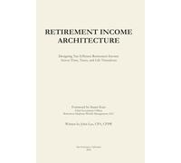 Retirement Income Architecture: Designing Tax-Efficient Retirement Income Across Time, Taxes, and Life Transitions