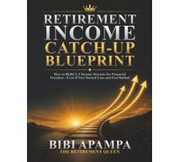 Retirement Income Catch-Up Blueprint: How to Build 2-3 Income Streams for Financial Freedom - Even If You Started Late and Feel Behind