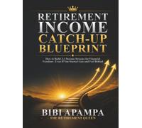 Retirement Income Catch-Up Blueprint: How to Build 2-3 Income Streams for Financial Freedom - Even If You Started Late and Feel Behind