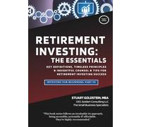 RETIREMENT INVESTING: THE ESSENTIALS: The Key Definitions, Timeless Principles & Insightful Counsel & Tips For Retirement Investing Success (INVESTING FOR BEGINNERS)