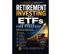 RETIREMENT INVESTING WITH ETFS: THE COMPLETE FIRE STRATEGY: Achieve Financial Independence and Retire Early with the Savvy Use of ETFs (ETF Investing ... Passive Income, and Financial Freedom)