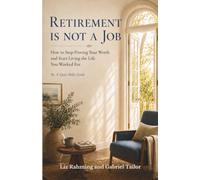 Retirement Is Not a Job: How to Stop Proving Your Worth and Start Living the Life You Worked For