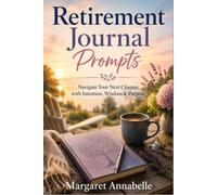 Retirement Journal Prompts: Navigate Your Next Chapter with Intention, Wisdom & Purpose