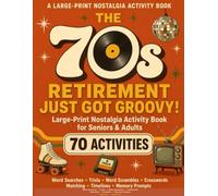 Retirement Just Got Groovy! The 1970s: Large-Print Nostalgia Activity Book for Seniors & Adults with 70 Activities: Word Searches, Trivia, Word ... Matching, Timelines & Memory Prompts